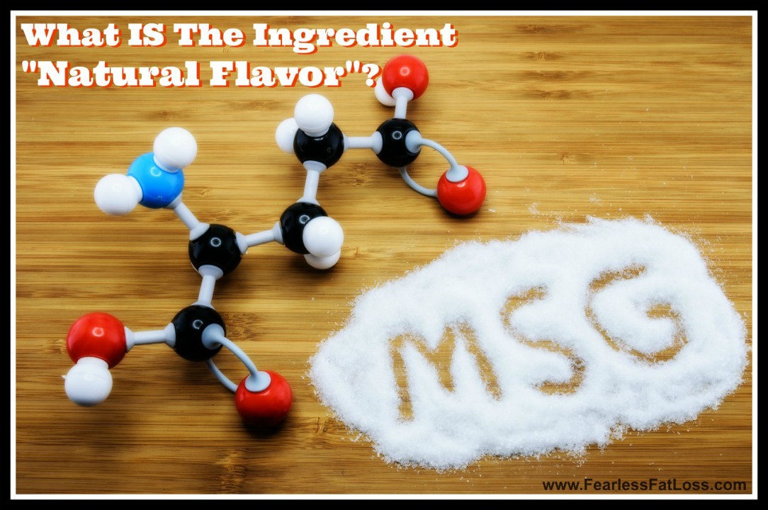 What Is The Ingredient Natural Flavor | MSG | FearlessFatLoss.com