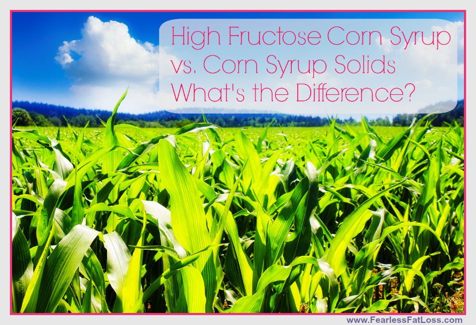 High Fructose Corn Syrup Vs Corn Syrup Solids What's The Difference | FearlessFatLoss.com | Permanent Weight Loss Coach JoLynn Braley
