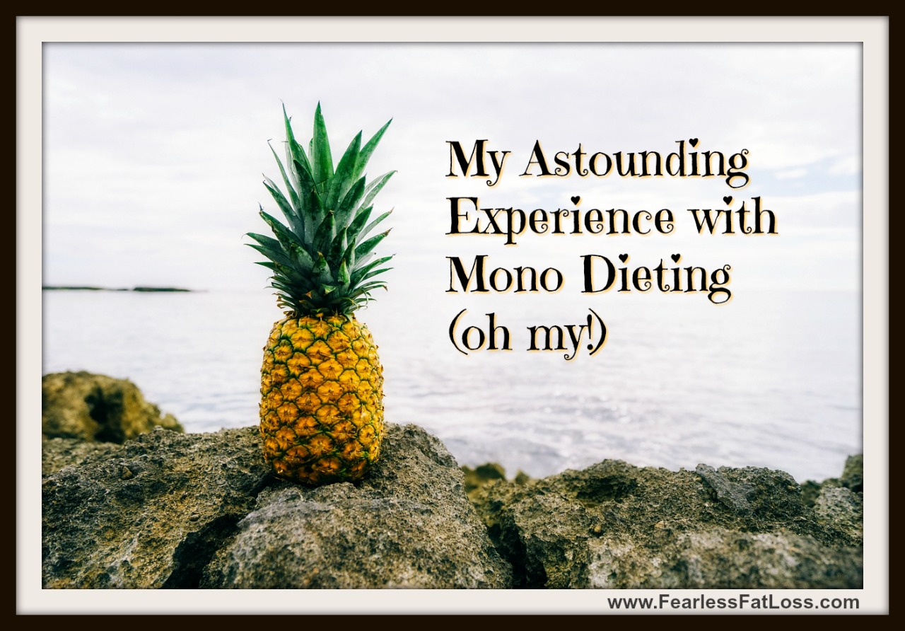 My Astounding Experience with Mono Dieting | Permanent Weight Loss Coach JoLynn Braley | FearlessFatLoss.com
