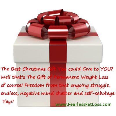 Christmas Gift to Yourself of Permanent Weight Loss | Fearless Fat Loss
