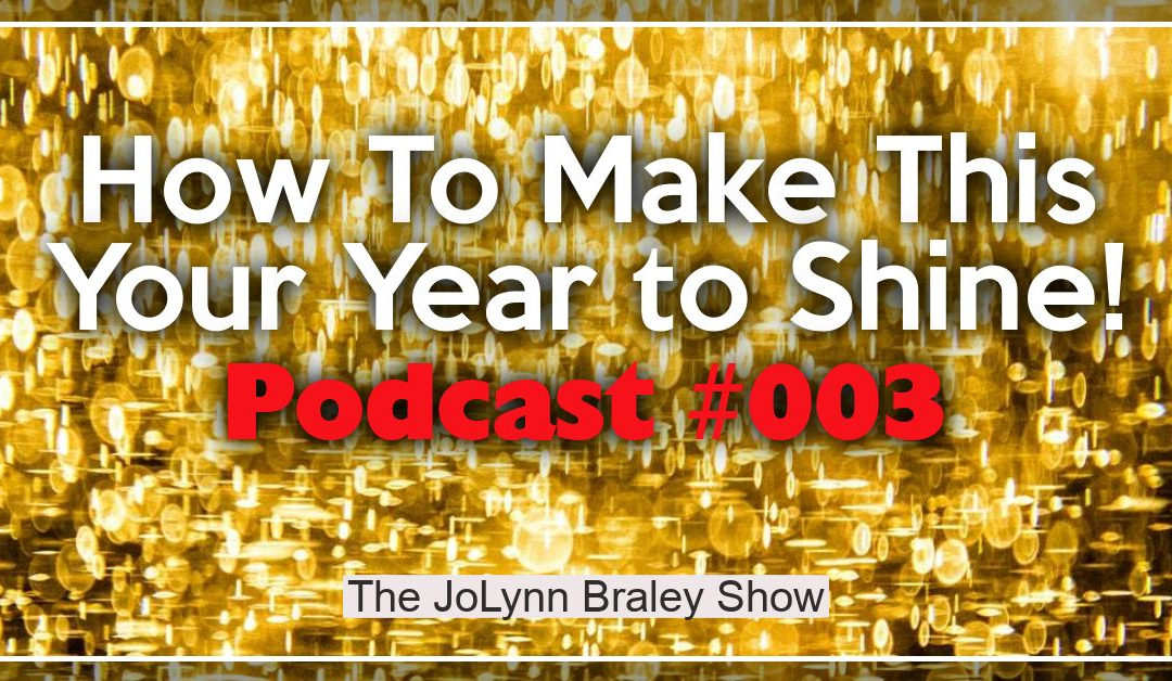 How To Make This Your Year to Shine! [Podcast #003]