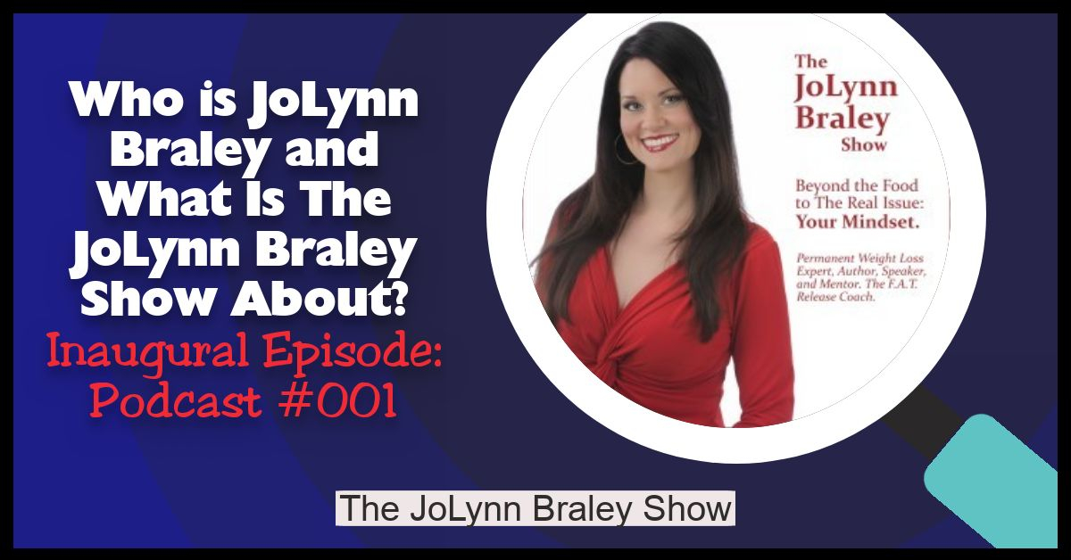 Who Is JoLynn Braley and What Is The JoLynn Braley Show About? | Free Weight Loss Podcast Ep #001