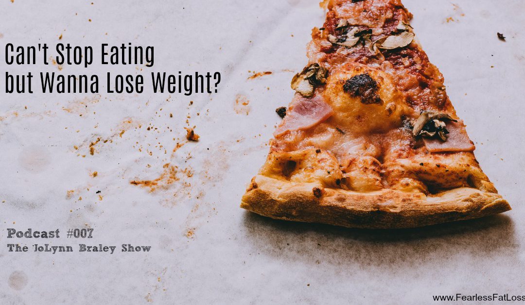 Can’t Stop Eating but Want To Lose Weight? [Podcast #007]