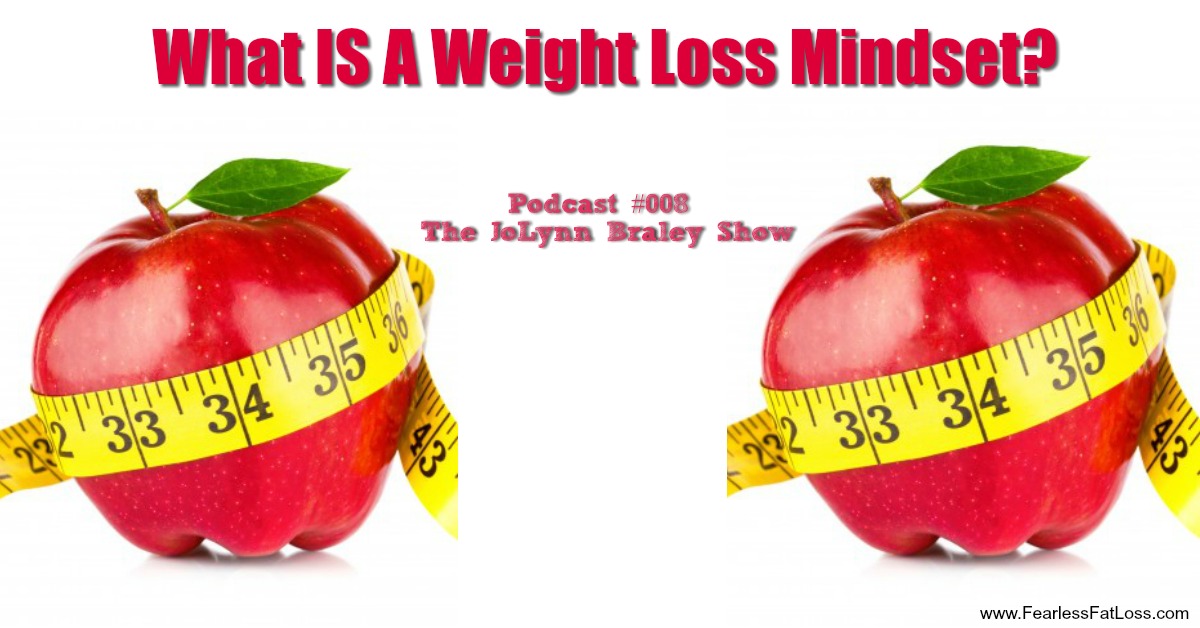 What IS A Weight Loss Mindset | Free Weight Loss Podcast with JoLynn Braley