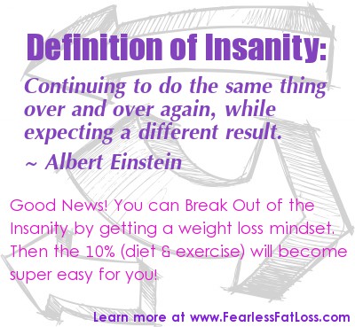 Einstein's Definition of Insanity | FearlessFatLoss.com | Why You Can't Lose Weight Tomorrow