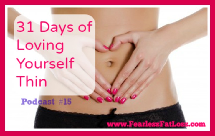 31 Days of Loving Yourself Thin [Podcast #015]
