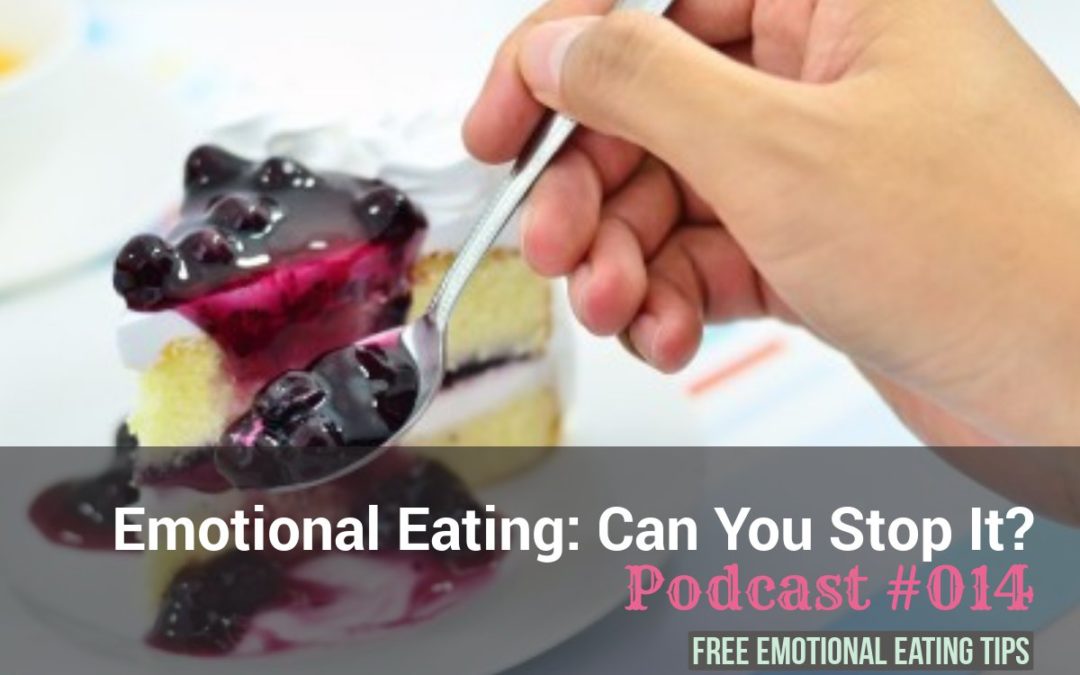 Emotional Eating: How Can You Stop It? [Podcast #014]