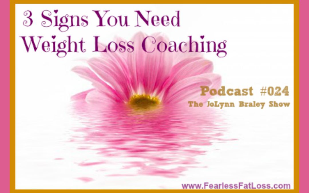 3 Signs You Need Weight Loss Coaching [Podcast #024]