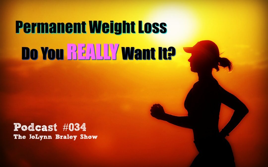 Permanent Weight Loss: Do You REALLY Want It? [Podcast #034]