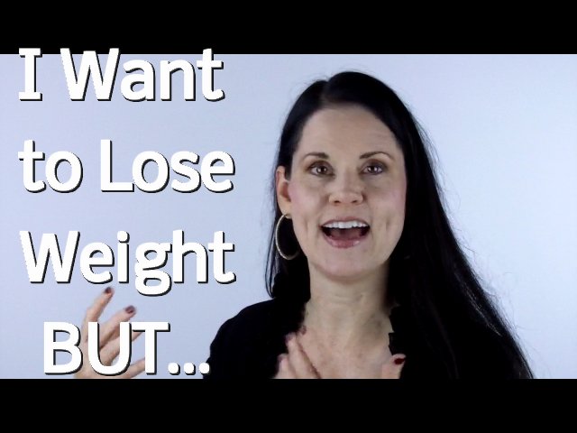 I Want to Lose Weight BUT…