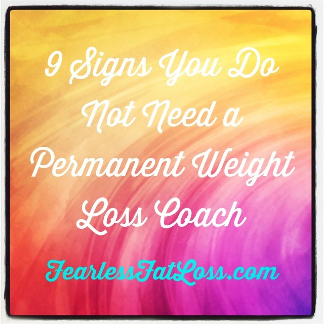 9 Signs You Do Not Need Permanent Weight Loss Coaching