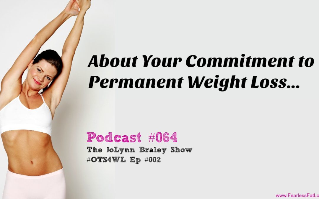 About Your Commitment to Permanent Weight Loss… [Podcast #064]