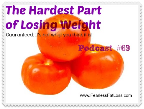The Hardest Part of Losing Weight [Podcast #069]