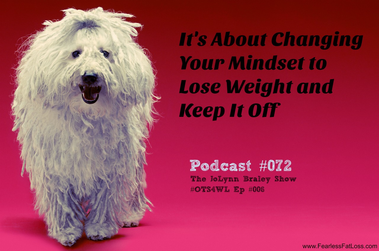 What Will It Take For You To Be Willing To Change Your Mindset? [Podcast #072] #OTS4WL