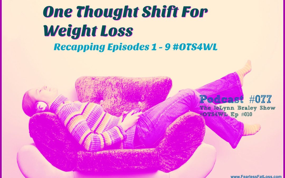 One Thought Shift for Weight Loss Recap [Podcast #077]