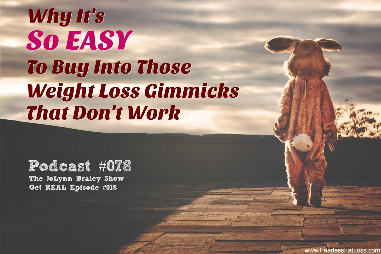 Why It's So Easy to Buy Into Weight Loss Gimmicks That Don't Work | FREE Weight Loss Podcast Episode #078 | Permanent Weight Loss Coach JoLynn Braley