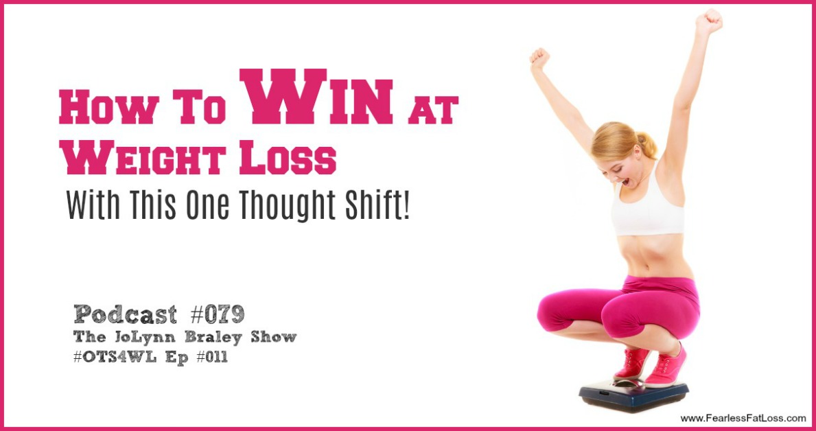 How to Win at Weight Loss with This One Thought Shift! | Free Weight Loss Podcast with Permanent Weight Loss Coach JoLynn Braley