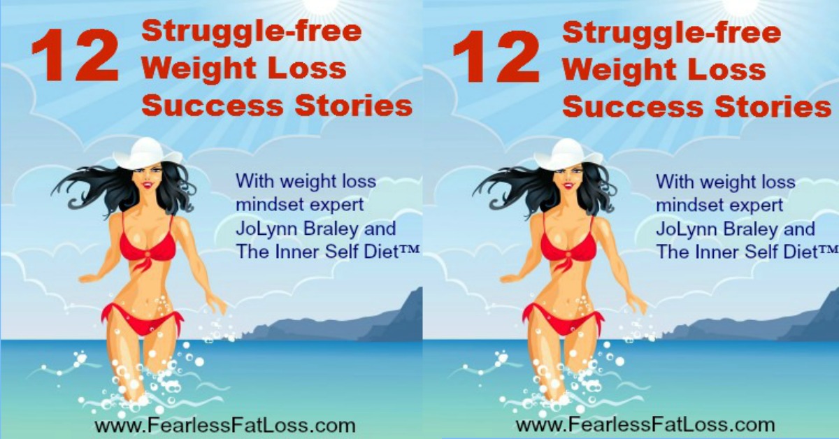 12 Struggle-free Weight Loss Success Stories to Get Inspired By | FearlessFatLoss.com | Permanent Weight Loss Coach JoLynn Braley