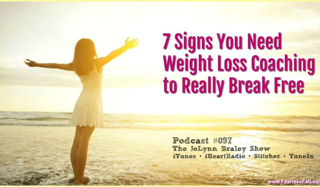 7 Signs You Need Weight Loss Coaching [Podcast #097]