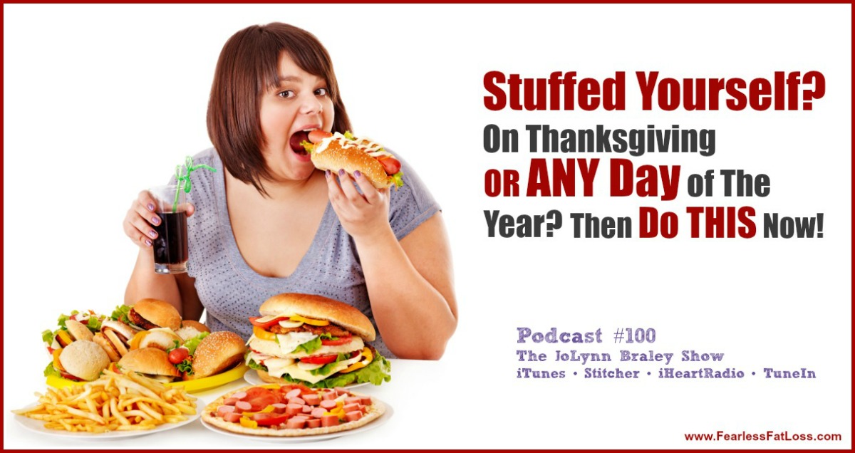 Stuffed Yourself on Thanksgiving or Any Day of The Year? Then Do THIS Now | Free Weight Loss Tips | End Emotional Eating, Stop Binge Eating, Lose Weight For Good