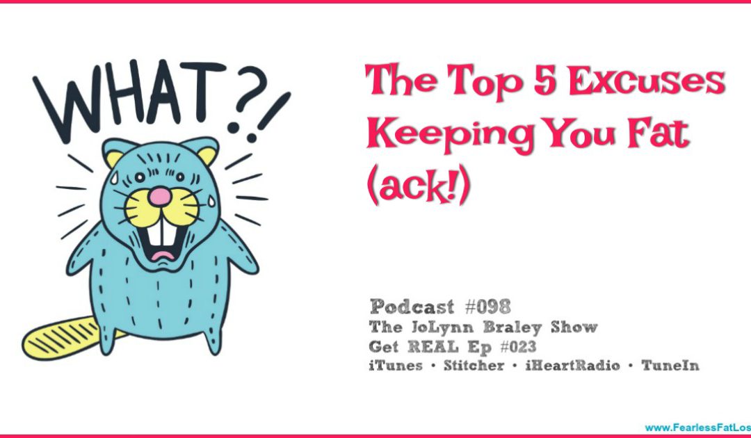 The Top 5 Excuses Keeping You Fat (ack!) [Podcast #098]