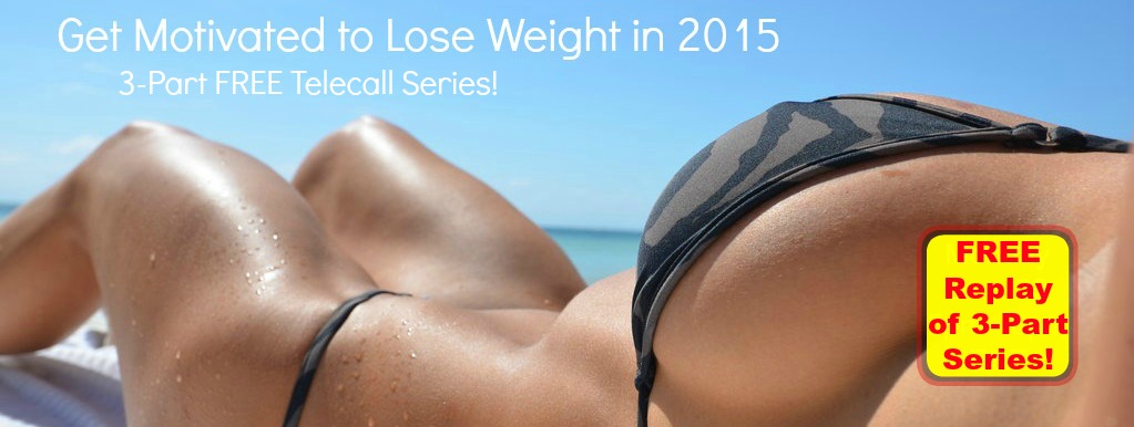 FREE Replay of 3-Part Series "Get Motivated to Lose Weight in 2015"