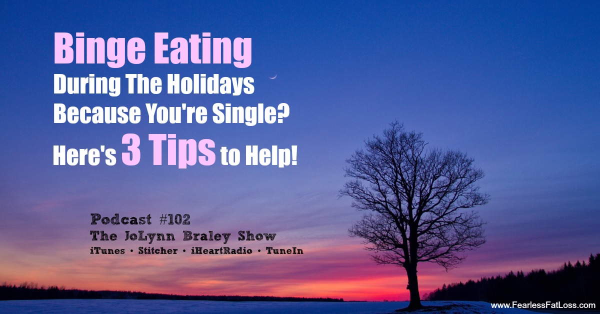 Binge Eating During Holidays Because Single | Free Weight Loss Podcast | Free Binge Eating Tips