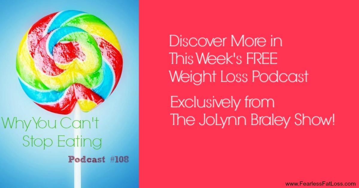 Why You Can't Stop Eating | Free Weight Loss Podcast with JoLynn Braley Weight Loss Coach | Stop Binge Eating Stop Emotional Eating