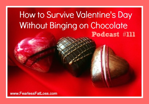 Podcast 111 - How To Survive Valentine's Day Without Binge Eating Chocolate