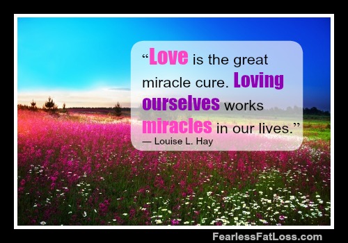 Love Is The Miracle Cure Louise Hay at FearlessFatLoss.com