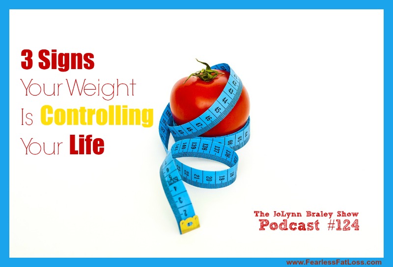 3 Signs Your Weight Is Controlling Your Life [Podcast #124]