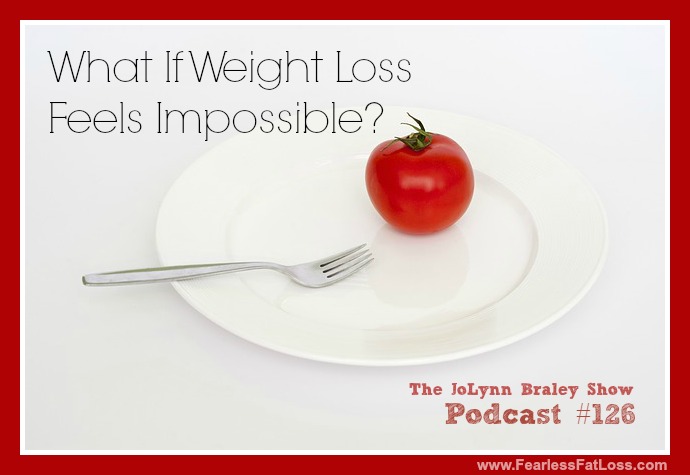 What If Weight Loss Feels Impossible? [Podcast #126]