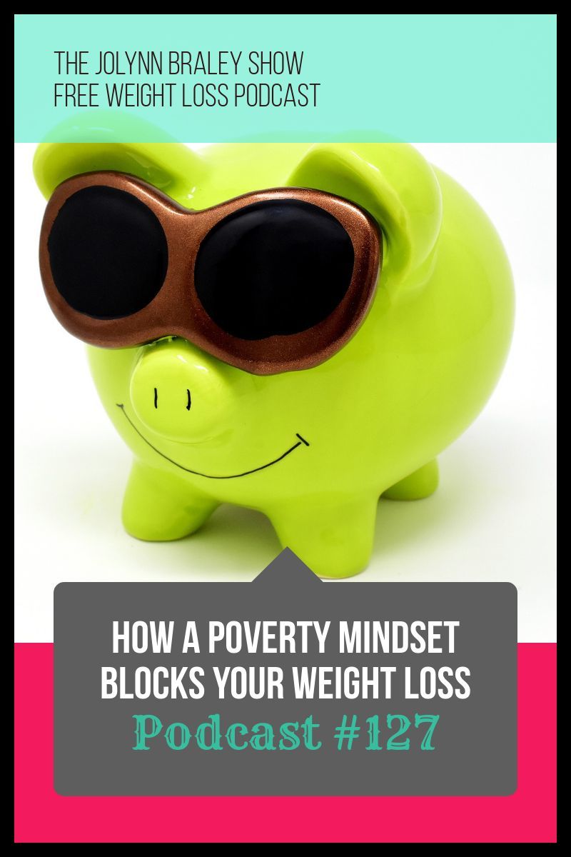 How a Poverty Mindset Blocks Your Weight Loss [Podcast #127]