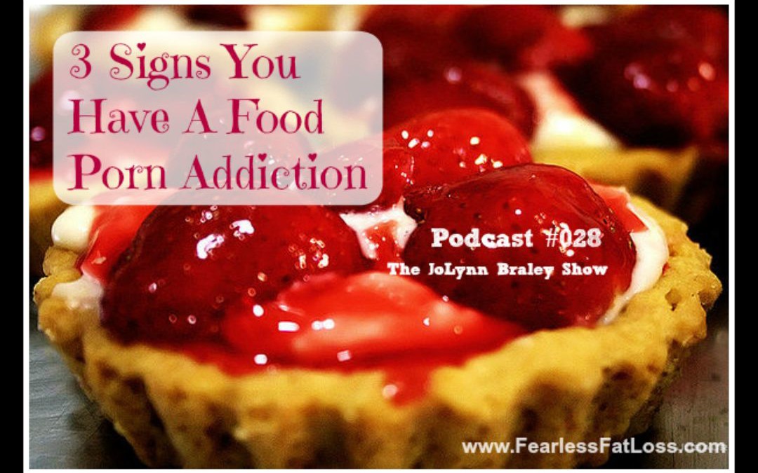 3 Signs You Have A Food Porn Addiction [Podcast #028]