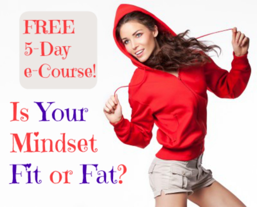 Is Your Mindset Fit or Fat? FREE 5-Day e-Course from JoLynn Braley at FearlessFatLoss.com