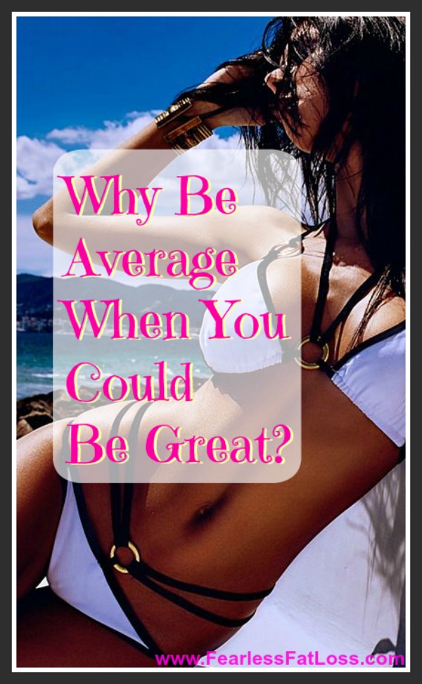 Why Be Average When You Could Be Great?