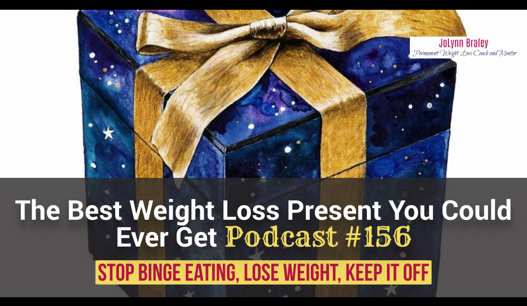 The Best Weight Loss Present You Could Ever Get [Podcast #156]