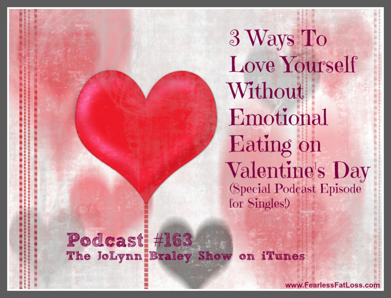 3 Ways to Love Yourself Without Emotional Eating on Valentine's Day | Emotional Eating Coach JoLynn Braley | FearlessFatLoss.com