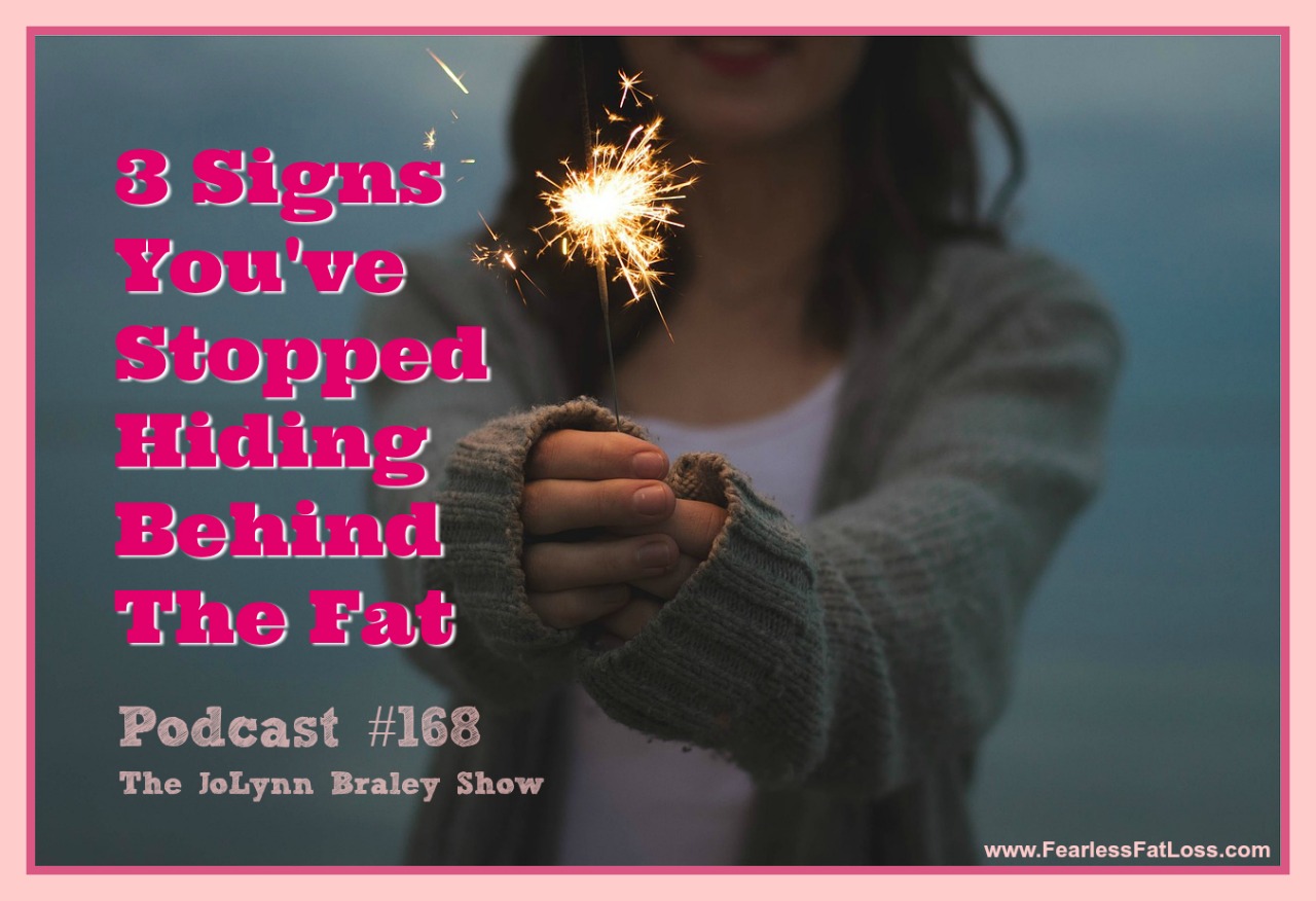 3 Signs You’ve Stopped Hiding Behind The Fat [Podcast #168]