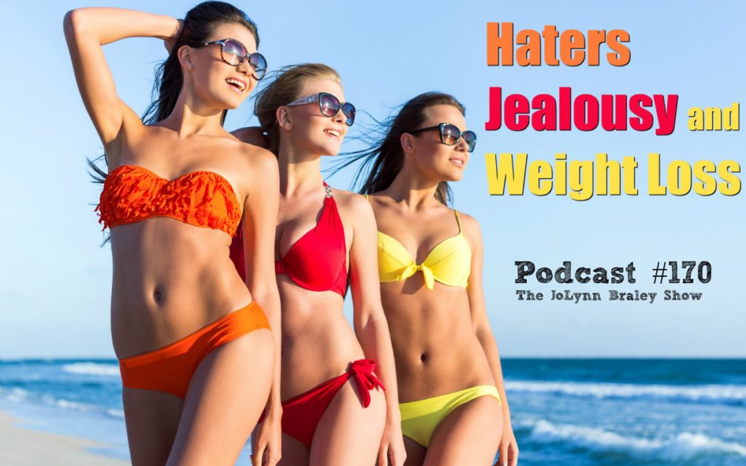 Haters Jealousy and Weight Loss [Podcast #170]