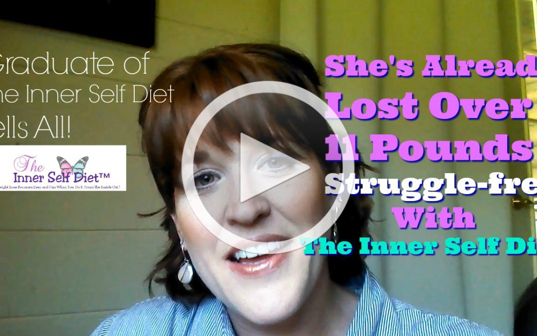 Former Emotional Eater Lost Over 11 Pounds Struggle-Free Using The Inner Self Diet