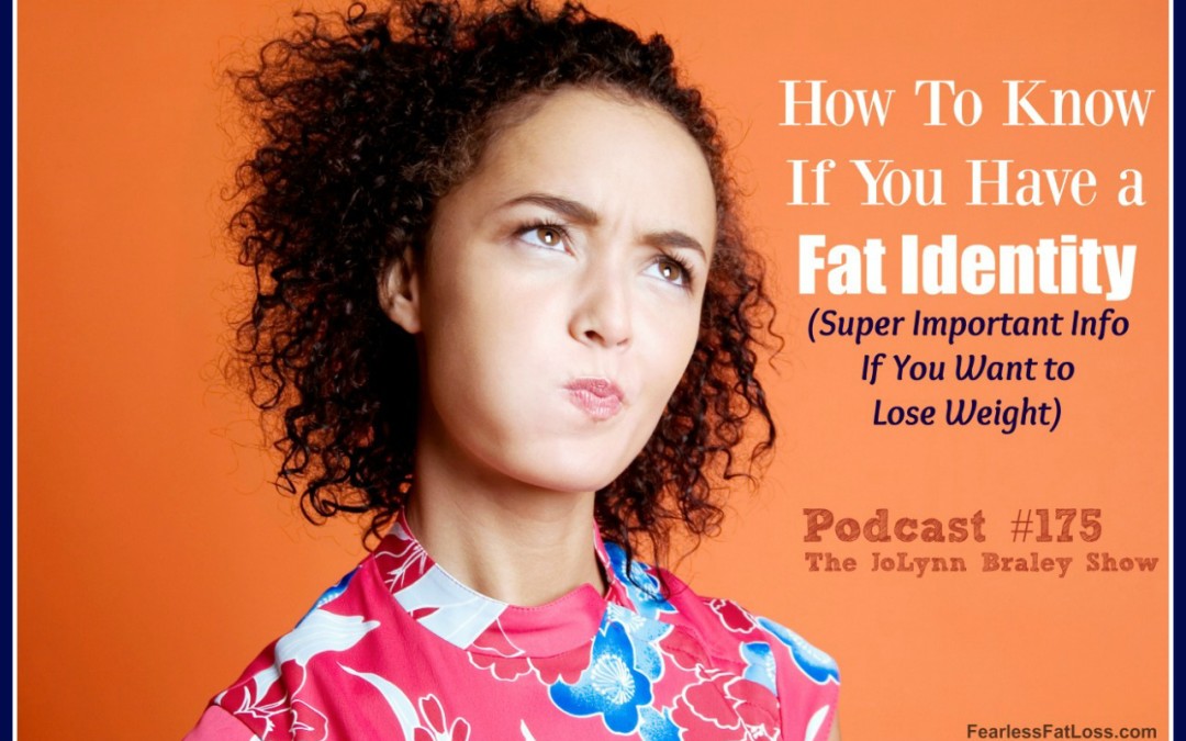 How to Know If You Have a Fat Identity [Podcast #175]