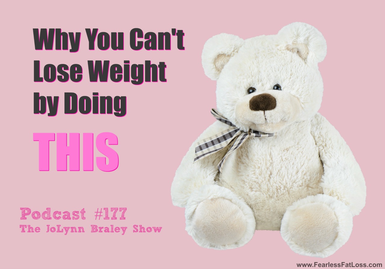 Why You Can't Lose Weight by Doing THIS | FearlessFatLoss.com | Emotional Eating Coach JoLynn Braley | Permanent Weight Loss Mindset Coach