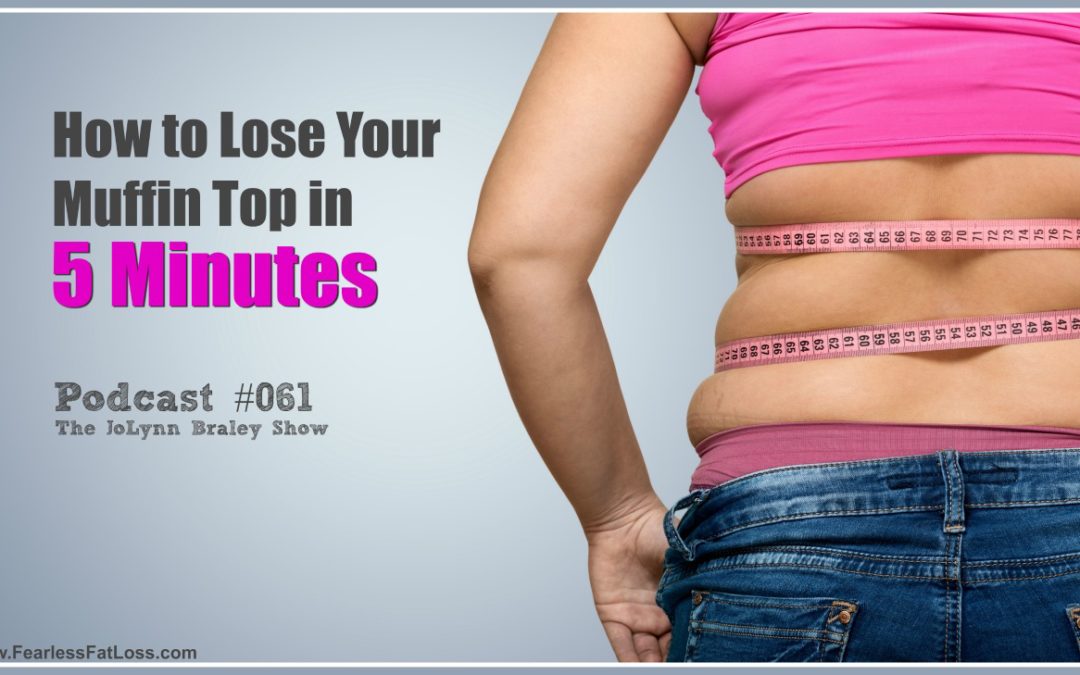 How to Lose Your Muffin Top in 5 Minutes [Podcast #061]