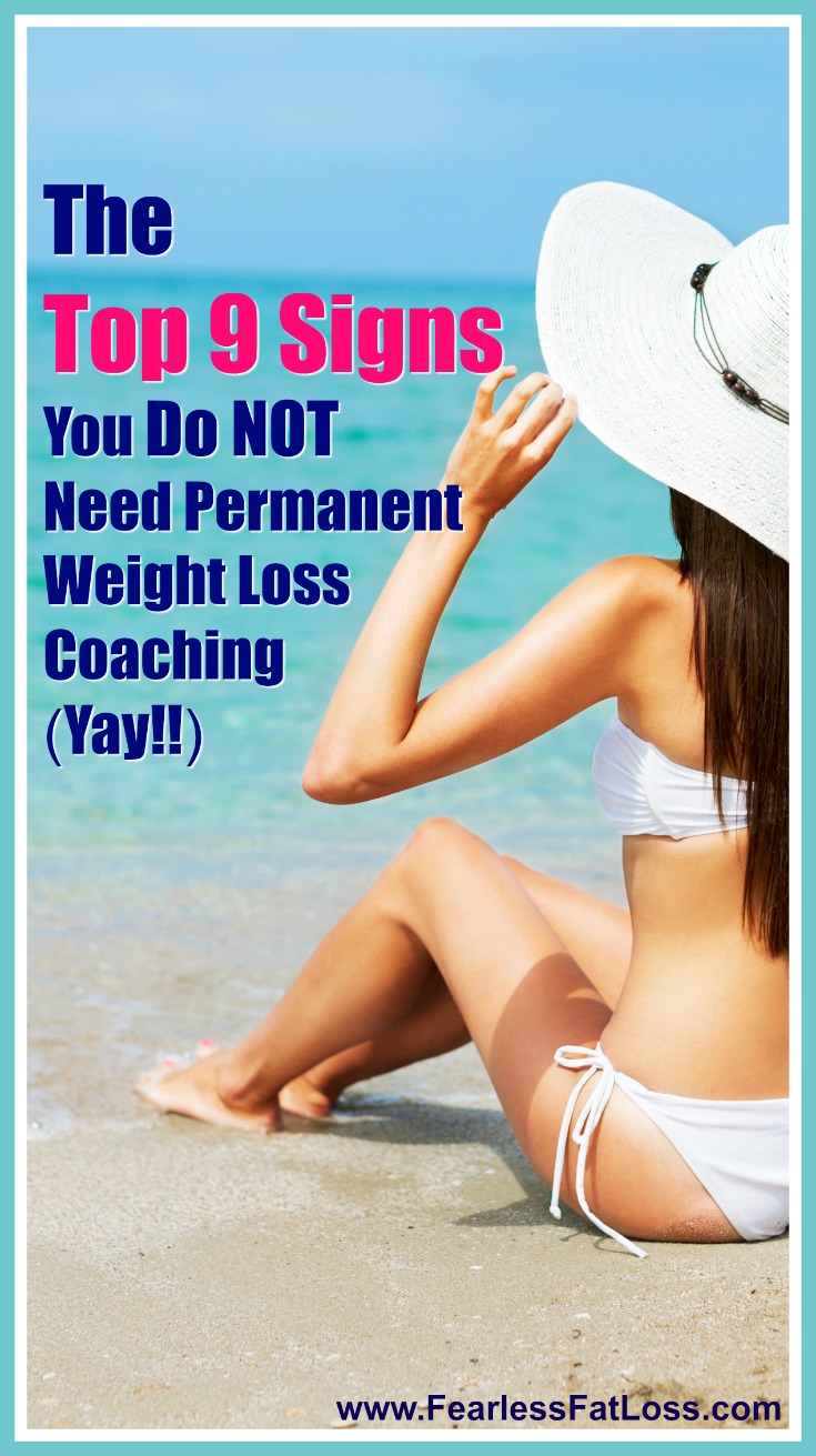 The Top 9 Signs You Do NOT Need Permanent Weight Loss Coaching