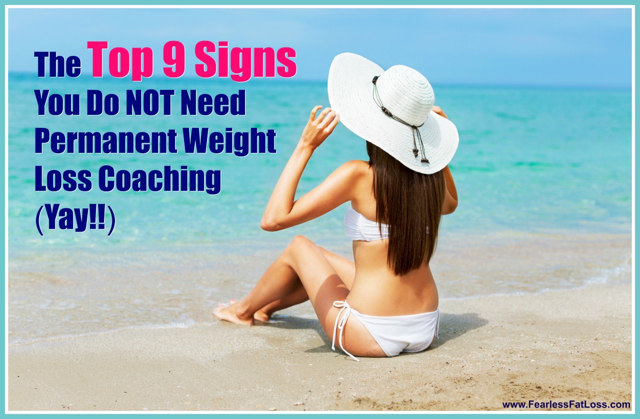 The Top 9 Signs You Do NOT Need Permanent Weight Loss Coaching | FearlessFatLoss.com | Permanent Weight Loss Coach JoLynn Braley