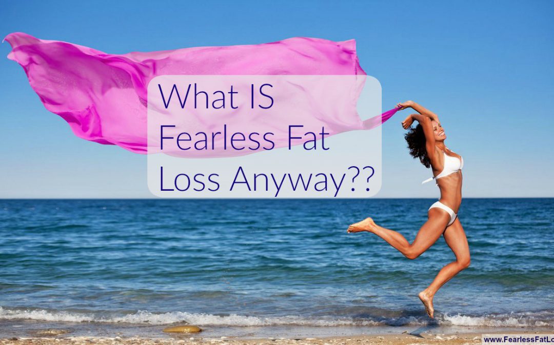 What IS Fearless Fat Loss Anyway?