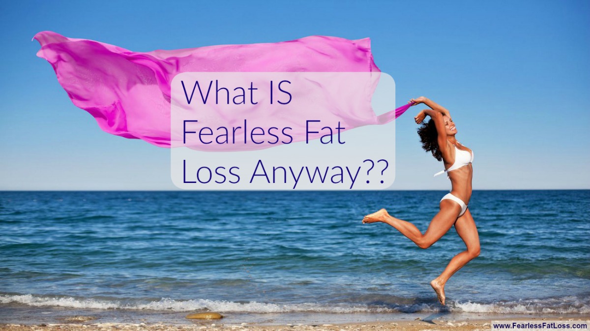 What Is Fearless Fat Loss Anyway | FearlessFatLoss.com | Permanent Weight Loss coach JoLynn Braley | End Emotional Eating | Fearless Fat Loss
