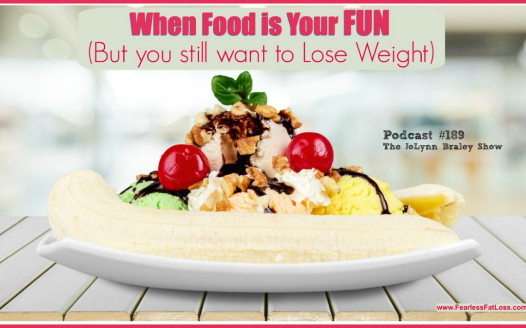 When Food Is Your Fun BUT You Want To Lose Weight [Podcast #189]