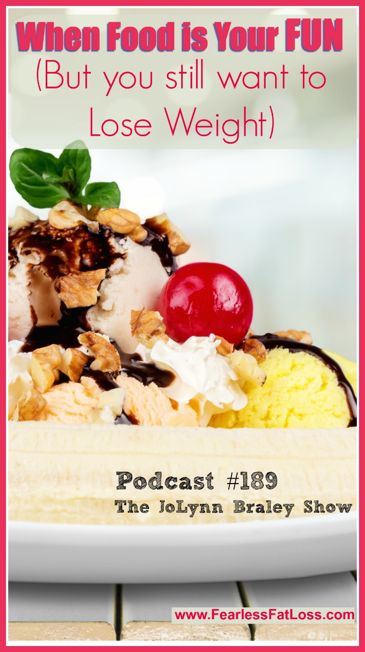 When Food Is Your Fun BUT You Want To Lose Weight [Podcast #189]
